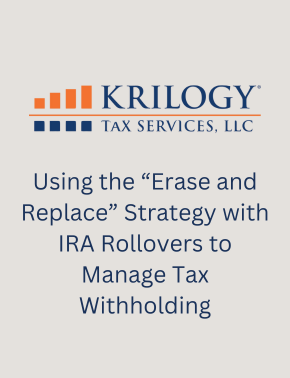 Using the “Erase and Replace” Strategy with IRA Rollovers to Manage Tax Withholding | Krilogy Tax Services